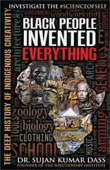 Black People Invented Everything: The Deep History of Indigenous Creativity