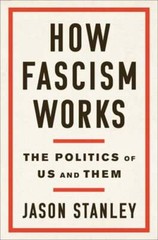 How Fascism Works: The Politics of Us and Them by Jason Stanley: New
