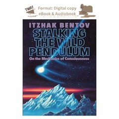 Stalking the Wild Pendulum: On the Mechanics of Consciousn, Itzhak Bentov 2026