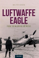 Luftwaffe Eagle: From the Me109 to the Me262 by Walter Schuck (English) Paperbac