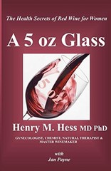 A 5 oz Glass: The Health Secrets of…, Hess MD, Dr Hen